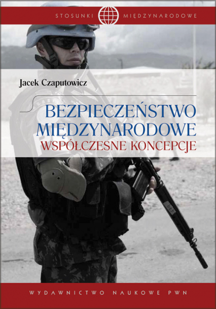 Bezpieczeństwo międzynarodowe Współczesne koncepcje - Jacek Czaputowicz | okładka