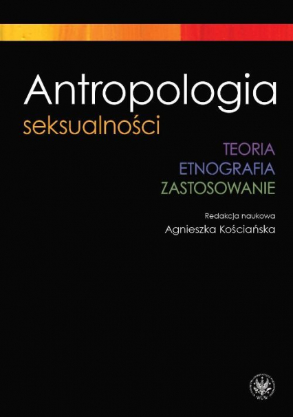 Antropologia seksualności  Teoria Etnografia Zastosowanie -  | okładka