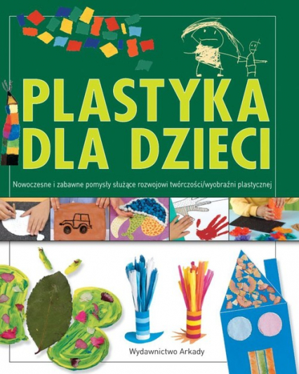 Plastyka dla dzieci część 2 Nowoczesne i zabawne pomysły służące rozwojowi wyobraźni plastycznej - Anna Llimos, Cristina Creixell | okładka