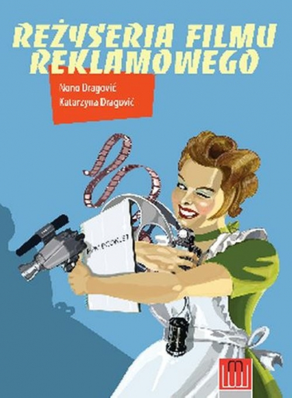 Reżyseria filmu reklamowego - Dragowić Katarzyna, Dragowić Nono | okładka