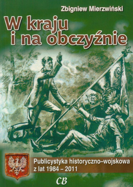 W kraju i na obczyźnie Publicystyka historyczno-wojskowa z lat 1984-2011 - Zbigniew Mierzwiński | okładka
