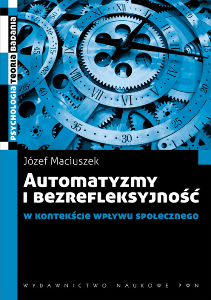 Automatyzmy i bezrefleksyjność w kontekście wpływu społecznego - Józef Maciuszek | okładka