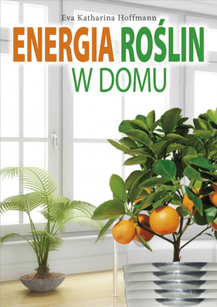 Energia roślin w domu - Hoffmann Eva Katharina | okładka