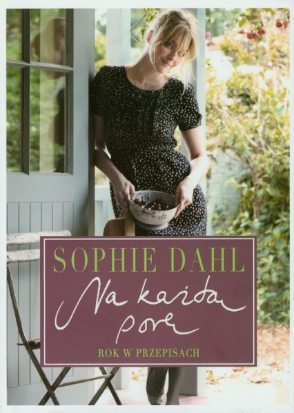 Na każdą porę Rok w przepisach - Sophie Dahl | okładka