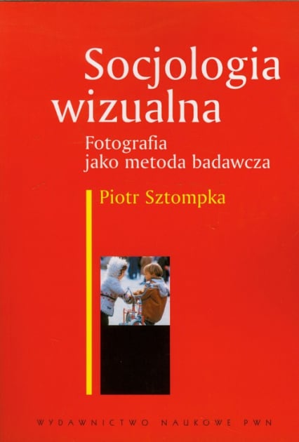 Socjologia wizualna Fotografia jako metoda badawcza - Piotr Sztompka | okładka