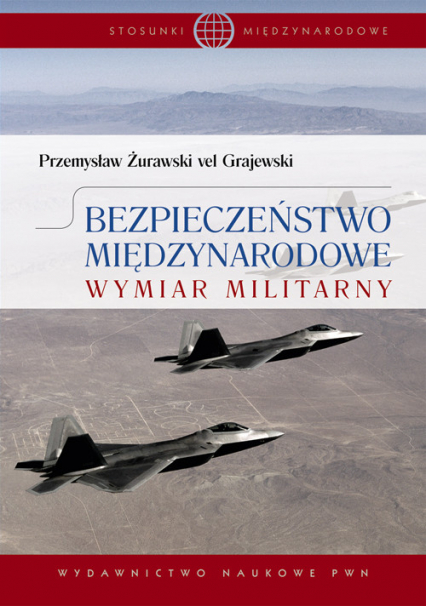 Bezpieczeństwo międzynarodowe Wymiar militarny. - Żurawski vel Grajewski Przemysław | okładka