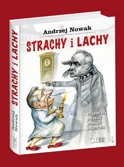 Strachy i Lachy Przemiany polskiej pamięci 1982-2012 - Andrzej Nowak | okładka