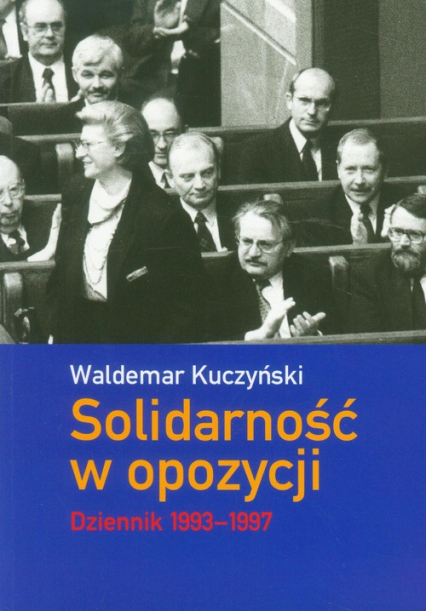 Solidarność w opozycji Dziennik 1993-1997 - Waldemar Kuczyński | okładka