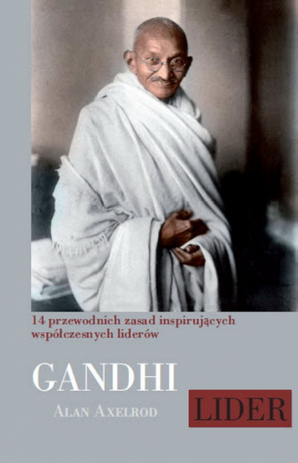 Mahatma Gandhi Lider 14 przewodnich zasad inspirujących współczesnych liderów - Axelrod Alan | okładka