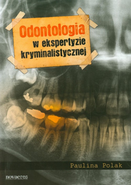 Odontologia w ekspertyzie kryminalistycznej - Paulina Polak | okładka