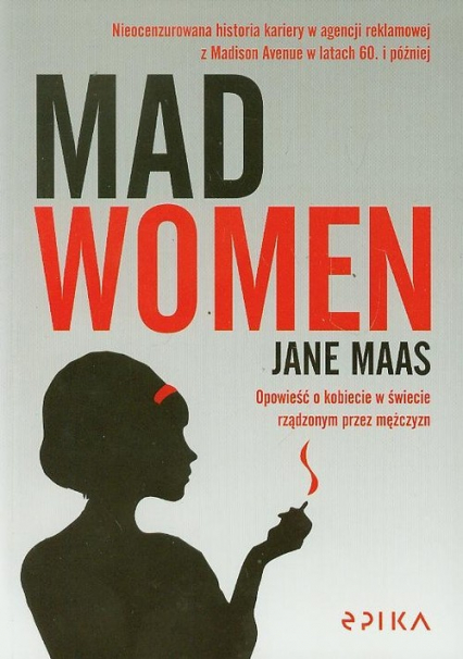 Mad Women Opowieść o kobiecie w świecie rządzonym przez mężczyzn - Jane Maas | okładka