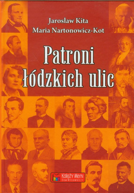 Patroni łódzkich ulic - Kita Jarosław, Nartonowicz-Kot Maria | okładka