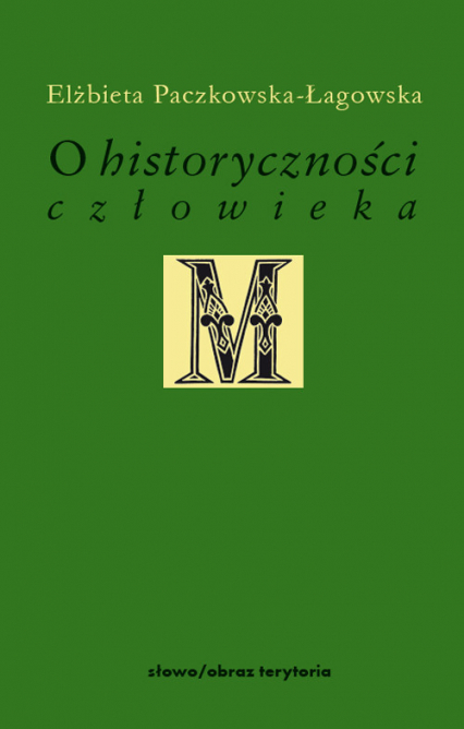 O historyczności człowieka Studia filozoficzne - Elżbieta Paczkowska-Łagowska | okładka