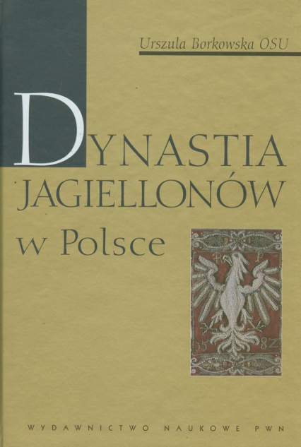 Dynastia Jagiellonów w Polsce - Urszula Borkowska | okładka