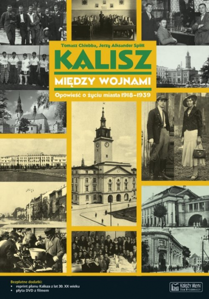 Kalisz między wojnami Opowieść o życiu miasta 1918-1939 - Chlebba Tomasz, Splitt Jerzy Aleksander | okładka