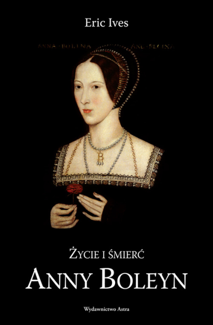 Życie i śmierć Anny Boleyn - Eric Ives | okładka