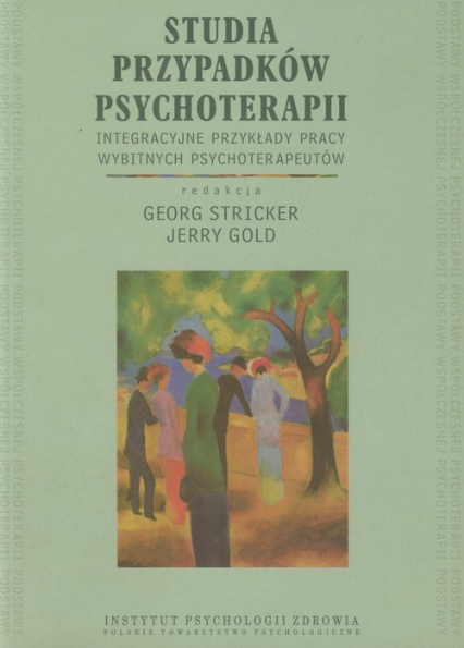 Studia przypadków psychoterapii Integracyjne przykłady pracy wybitnych psychoterapeutów -  | okładka