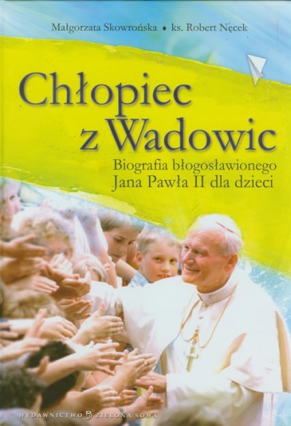 Chłopiec z Wadowic Biografia błogosławionego Jana Pawła II dla dzieci - Skowrońska Małgorzata | okładka