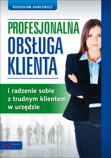 Profesjonalna obsługa klienta i radzenie sobie z trudnym klientem w urzędzie - Radosław Hancewicz | okładka