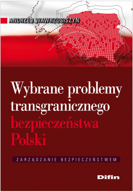 Wybrane problemy transgranicznego bezpieczeństwa Polski - Andrzej Wawrzusiszyn | okładka