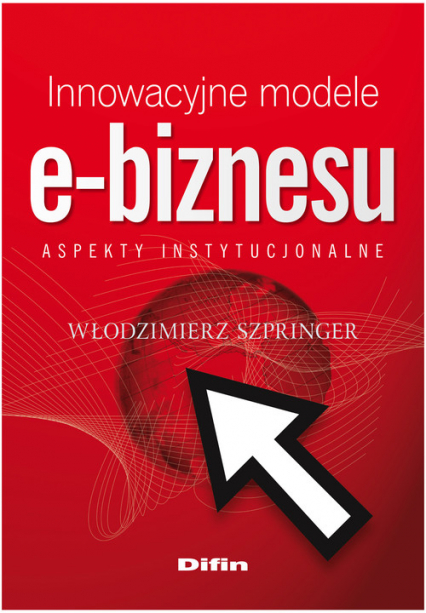 Innowacyjne modele e-biznesu Aspekty instytucjonalne - Włodzimierz Szpringer | okładka