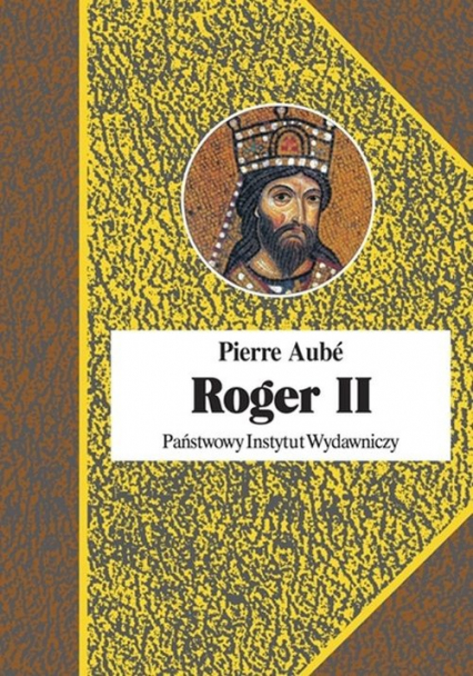 Roger II Twórca państwa Normanów włoskich - Pierre Aube | okładka