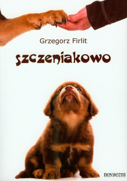 Szczeniakowo Poradnik szczęśliwego właściciela szczęśliwego psa - Grzegorz Firlit | okładka