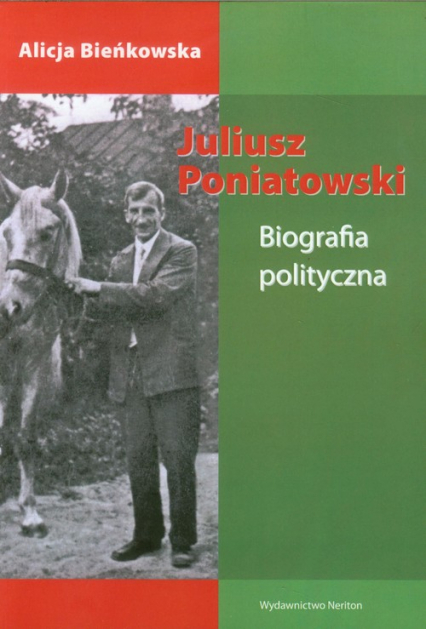 Juliusz Poniatowski Biografia polityczna - Alicja Bieńkowska | okładka