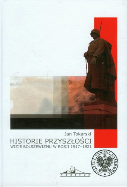 Historie przyszłości Wizje bolszewizmu w Rosji 1917-1921 - Jan Tokarski | okładka