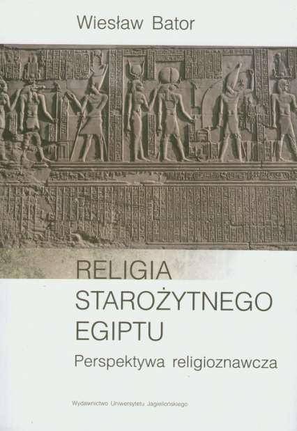 Religia starożytnego Egiptu Perspektywa religioznawcza - Wiesław Bator | okładka