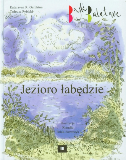 Jezioro łabędzie Bajki baletowe - Gardzina Katarzyna K., Rybicki Tadeusz | okładka