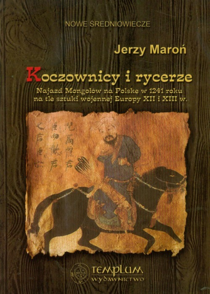 Koczownicy i rycerze Najazd Mongołów na Polskę w 1241 roku na tle sztuki wojennej Europy XII i XIII wieku - Jerzy Maroń | okładka
