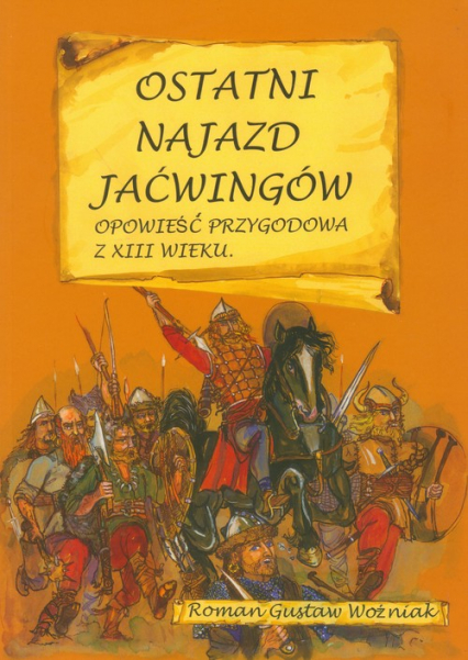 Ostatni najazd Jaćwingów Opowieść przygodowa z XIII wieku - Woźniak Roman Gustaw | okładka