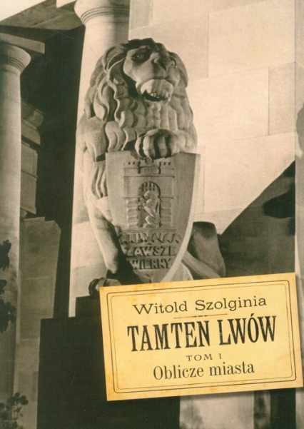Tamten Lwów Tom 1 - Witold Szolginia | okładka