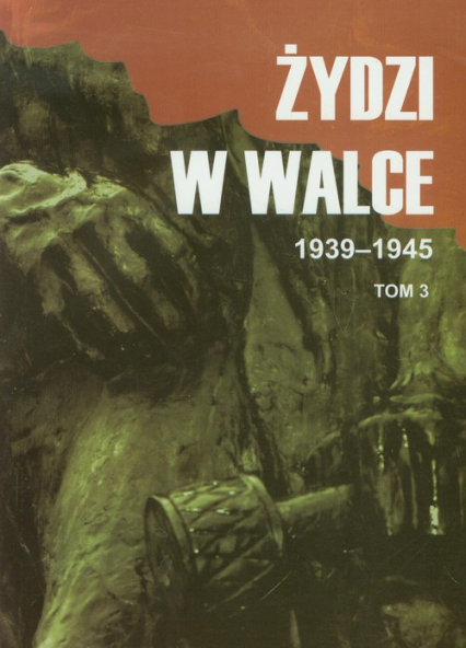 Żydzi w walce 1939-1945 Tom 3 Opór i walka z faszyzmem w latach 1939-1945 -  | okładka