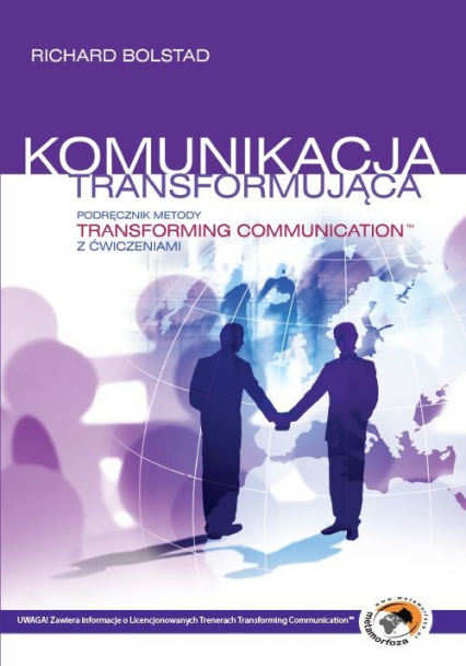 Komunikacja transformująca Podręcznik metody Transforming Communication z  ćwiczeniami - Richard Bolstad | okładka