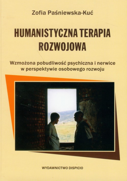 Humanistyczna Terapia Rozwojowa Wzmożona pobudliwość psychiczna i nerwice w perspektywie osobowego rozwoju - Zofia Paśniewska-Kuć | okładka
