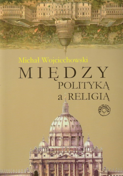 Między polityką a religią - Wojciechowski Michał | okładka