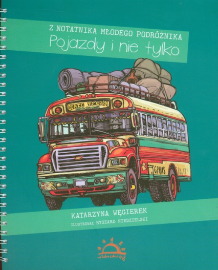 Pojazdy i nie tylko Z notatnika młodego podróżnika - Katarzyna Węgierek | okładka