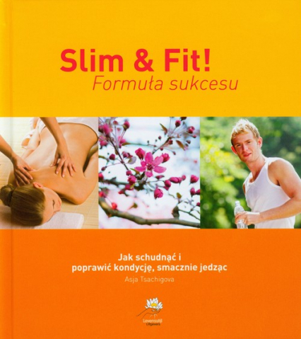 Slim & fit Formuła sukcesu Jak schudnąć i poprawić kondycję, smacznie jedząc - Asja Tsachigova | okładka