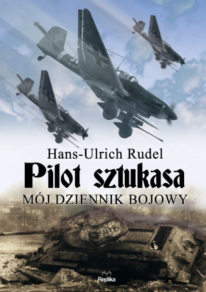 Pilot sztukasa Mój dziennik bojowy - Rudel Hans Ulrich | okładka