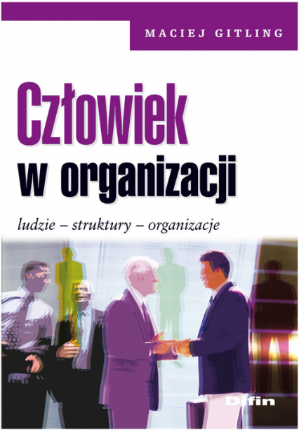 Człowiek w organizacji Ludzie, struktury, organizacje - Maciej Gitling | okładka