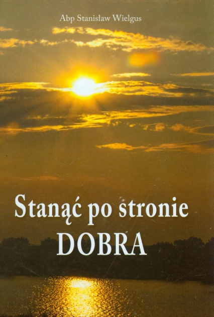 Stanąć po stronie Dobra - Stanisław Wielgus | okładka