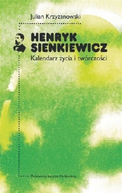 Henryk Sienkiewicz Kalendarz życia i twórczości - Julian Krzyżanowski | okładka