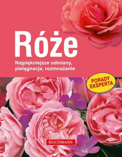 Róże Najpiękniejsze odmiany, pielęgnacja, rozmnażanie - Gabriele Richter | okładka