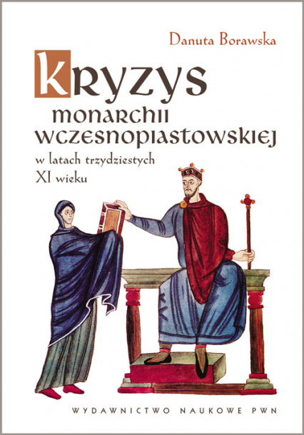 Kryzys monarchii wczesnopiastowskiej w latach trzydziestych XI wieku - Danuta Borawska | okładka