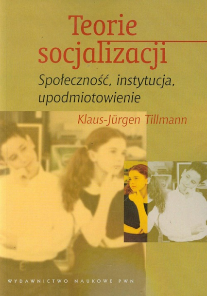 Teorie socjalizacji Społeczność, instytucja, upodmiotowienie - Klaus-Jurgen Tillmann | okładka