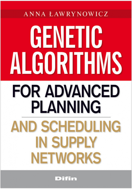 Genetic algorithms for advanced planning and scheduling in supply networks - Anna Ławrynowicz | okładka