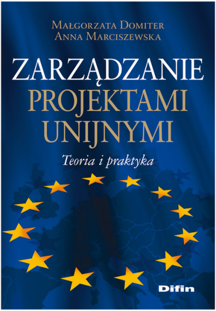 Zarządzanie projektami unijnymi Teoria i praktyka - Domiter Małgorzata, Marciszewska Anna | okładka