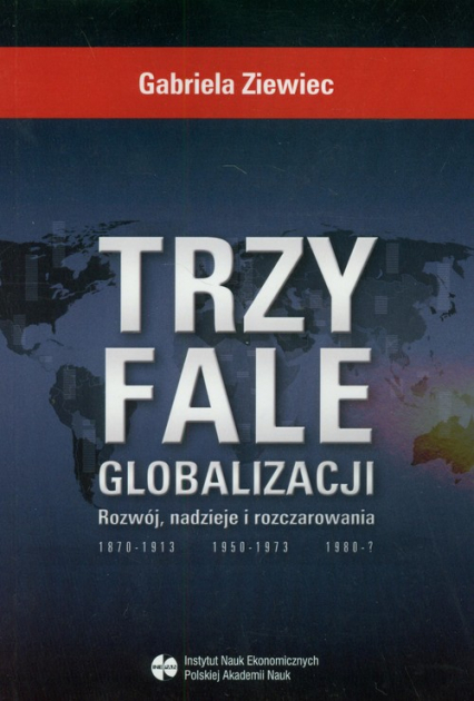 Trzy fale globalizacji Rozwój, nadzieje i rozczarowania - Gabriela Ziewiec | okładka